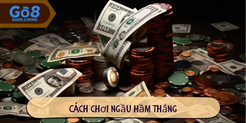 Cách chơi ngầu hầm thắng